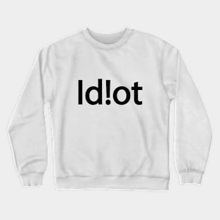 Idiot typography design Crewneck Sweatshirt